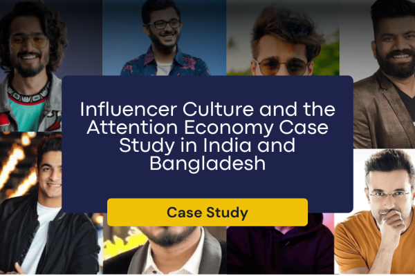 Influencer Culture and the Attention Economy Case Study in India and Bangladesh
